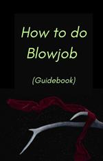 How to do Blowjob (Guidebook)