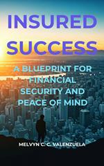 Insured Success: A Blueprint for Financial Security and Peace of Mind