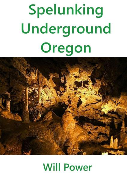 Spelunking: Underground Oregon