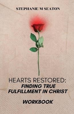 Hearts Restored: Finding True Fulfillment in Christ-Workbook - Stephanie M Seaton - cover
