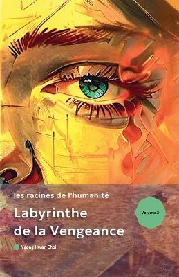 Labyrinthe de la vengeance: les racines de l'humanit? - Yeong Hwan Choi - cover