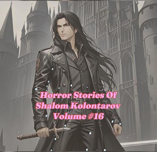 Horror Stories Of Shalom Kolontarov Volume 16 - SHALOM KOLONTAROV - ebook