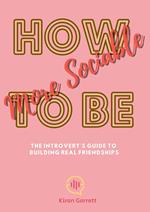 How to Be More Sociable: The Introvert's Guide to Building Real Friendships