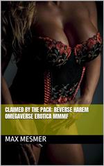 Claimed by the Pack: Reverse Harem Omegaverse Erotica MMMF