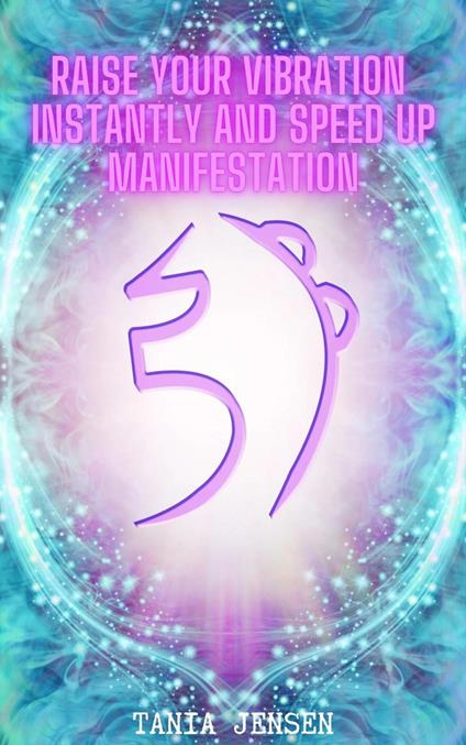 Raise Your Vibration Instantly and Speed Up Manifestation