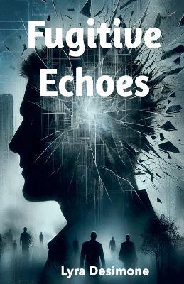 Fugitive Echoes - Lyra Desimone - cover