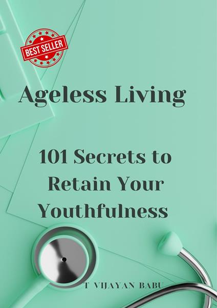 Ageless Living: 101 Secrets to Retain Your Youthfulness