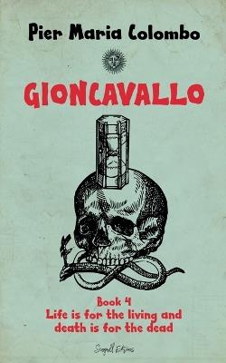 Gioncavallo - Life Is for the Living and Death Is for the Dead - Pier Maria Colombo - cover