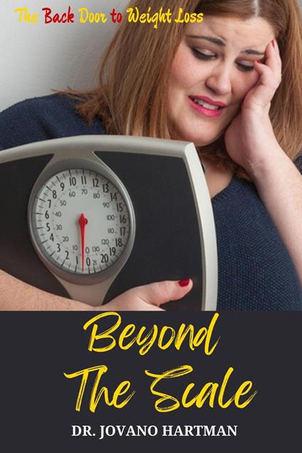 Beyond the Scale : The Back Door to Weight Loss