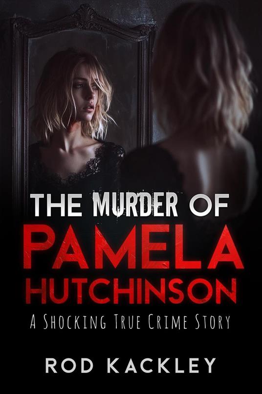 The Murder of Pamela Hutchinson: A Shocking True Crime Story