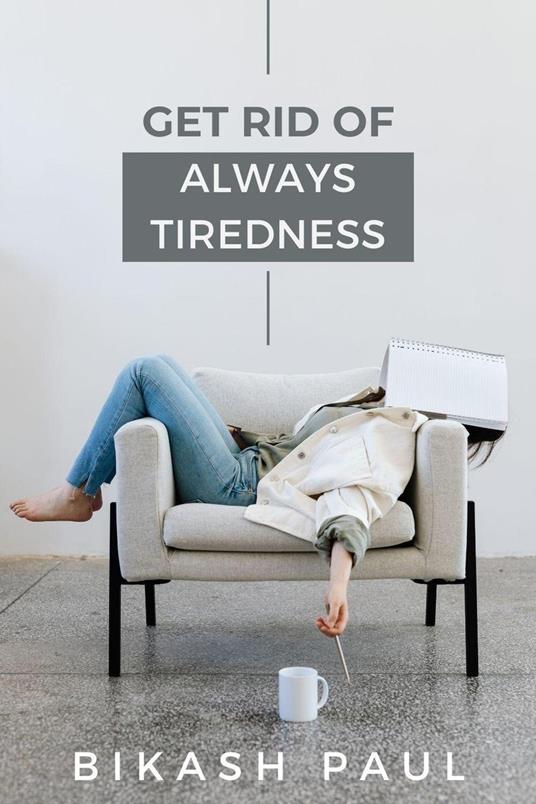 Get rid of always tiredness