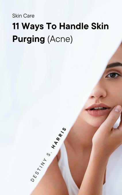 Skin Care: 11 Ways To Handle Skin Purging (Acne)