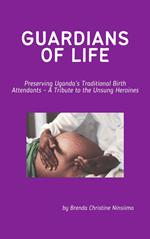 Guardians of Life - Preserving Uganda’s Traditional Birth Attendants - A Tribute to the Unsung Heroines