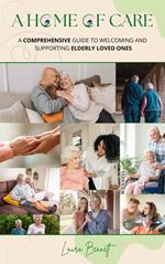 A Home of Care: A Comprehensive Guide to Welcoming and Supporting Elderly Loved Ones