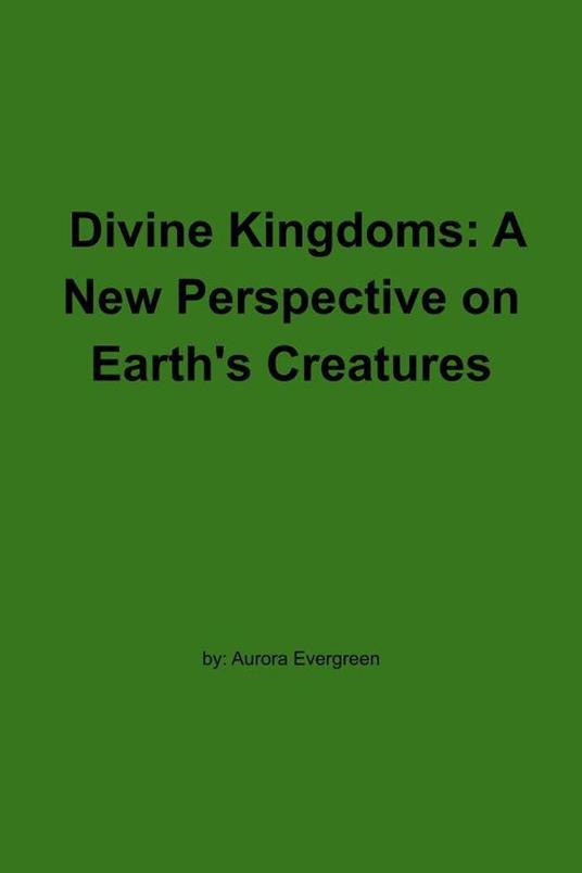Divine Kingdoms: A New Perspective on Earth's Creatures