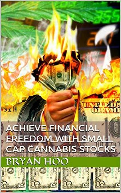 Achieve Financial Freedom With Small Cap Cannabis Stocks