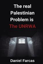 The real Palestinian Problem is The UNRWA