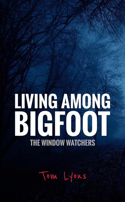 Living Among Bigfoot: The Window Watchers