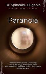 Paranoia Unveiled: Exploring Neurobiology, Therapies, and Personalized Approaches in Psychosis Management