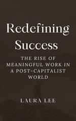 Redefining Success: The Rise of Meaningful Work in a Post-Capitalist World