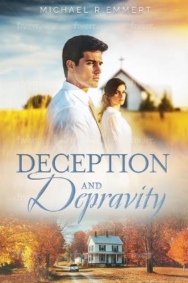 Deception and Depravity: Your past will find you out - Michael R Emmert - cover