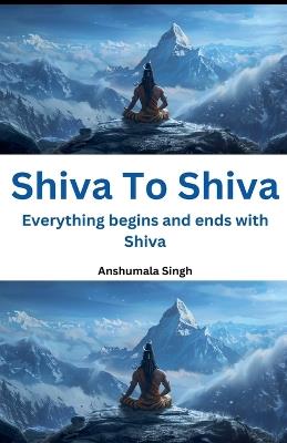 Shiva To Shiva - Anshumala Singh - cover