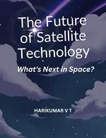 The Future of Satellite Technology: What's Next in Space?