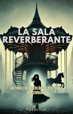 La sala reverberante Un thriller psicológico adictivo y apasionante