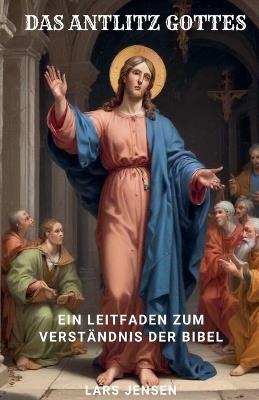 Das Antlitz Gottes - Ein Leitfaden Zum Verst?ndnis Der Bibel - Lars Jensen - cover