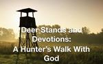 Deer Stands and Devotions: A Hunter's Walk with God