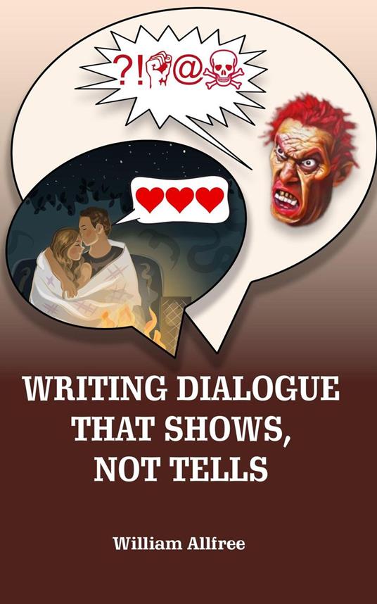 Writing Dialogue The Shows, Not Tells.