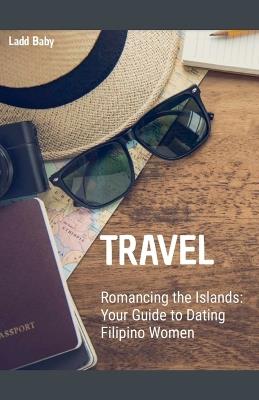 Romancing the Islands: Your Guide to Dating Filipino Women - Ladd Baby - cover