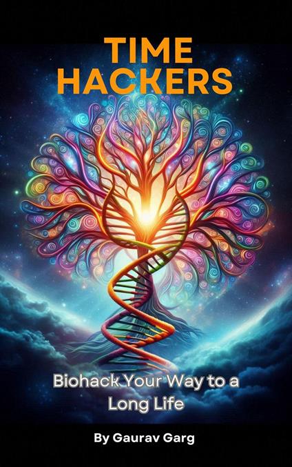 Time Hackers: Biohack Your Way to a Long Life