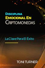 Disciplina Emocional En Criptomonedas: La Clave Para El Éxito