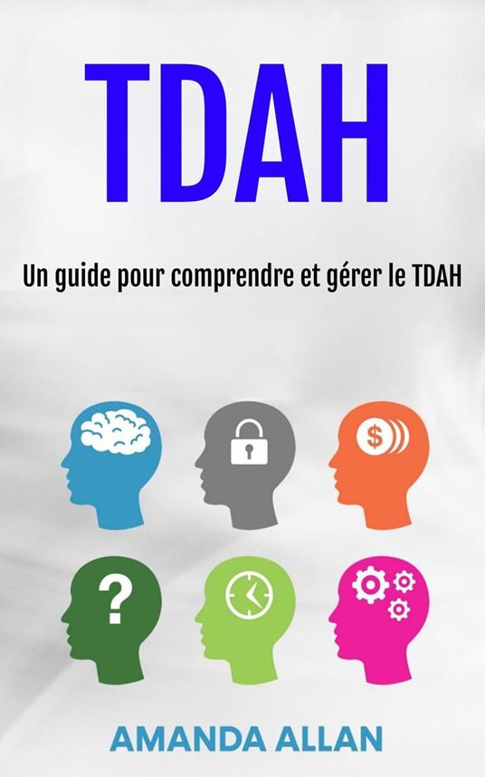 TDAH: Un guide pour comprendre et gérer le TDAH