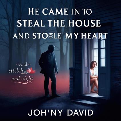 He Came in to Steal the House and Stole My Heart - Johny - ebook