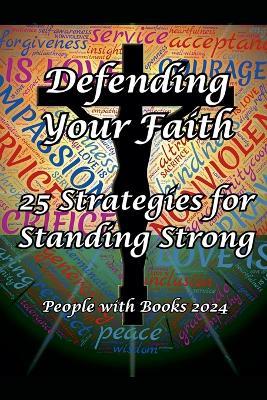 Defending Your Faith: 25 Strategies for Standing Strong - People With Books - cover