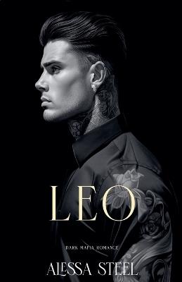 Leo: Dark Mafia Romance - Alessa Steel - cover