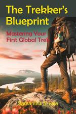 The Trekker’s Blueprint: Mastering Your First Global Trek