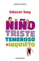 Educar Hoy, al Niño Triste, Temeroso o Inquieto