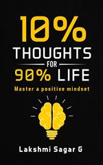 10% Thoughts for 90% Life:-Master a Positive Mindset