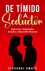 De Tímido a Seductor: Seducción, Habilidades Sociales y Desarrollo Personal