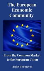 The European Economic Community: From the Common Market to the European Union