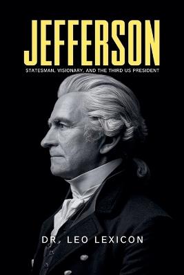 Jefferson: Statesman, Visionary, and the Third US President - Leo Lexicon - cover