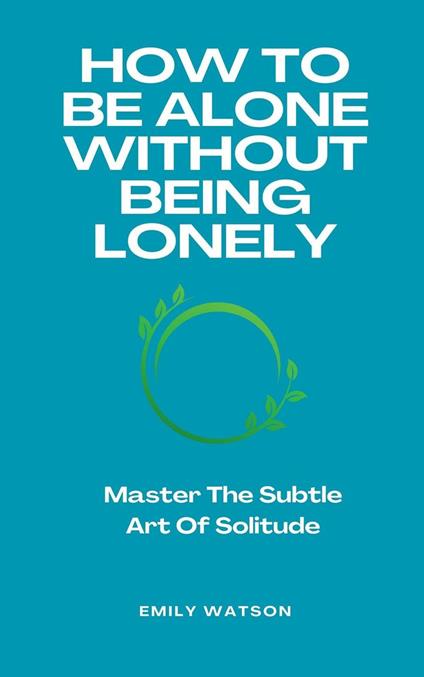 How To Be Alone Without Being Lonely