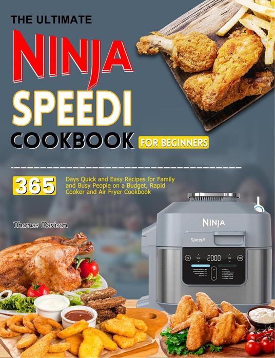 The Ultimate Ninja Speedi Cookbook for Beginners: 365 Days Quick and Easy Recipes for Family and Busy People on a Budget, Rapid Cooker and Air Fryer Cookbook
