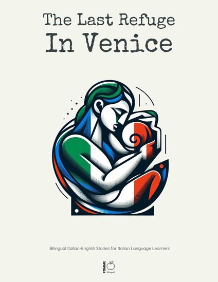 The Last Refuge In Venice: Bilingual Italian-English Stories for Italian Language Learners