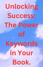 Unlocking Success: The Power of Keywords in Your Book.