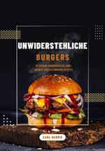 Unwiderstehliche Burgers: 30 Leckere Handwerkliche Lamm-, Hühner- und Putenburger-Rezepte