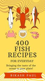 400 Fish Recipes for everyday